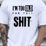 Men'S Oversized Funny Slogan T-Shirt - "I'M Too Old For This Shit" Bold Print, White With Black Lettering, Loose Fit Casual Summer Tee, Round Neck Short Sleeve Shirt For Adults, Machine Washable Humor Apparel, Plus Size