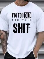 Men'S Oversized Funny Slogan T-Shirt - "I'M Too Old For This Shit" Bold Print, White With Black Lettering, Loose Fit Casual Summer Tee, Round Neck Short Sleeve Shirt For Adults, Machine Washable Humor Apparel, Plus Size