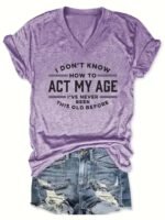 Women'S Funny Saying T-Shirt - "I Don'T Know How To Act My Age" Light Purple Top - Soft Everyday Casual Shirt For Women - Machine Washable Funny Birthday Gift Idea, Summer Clothing, Vneck Tee, Medium Elasticity