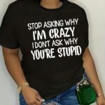 Plus Size - Plus Size Women'S Casual Graphic Tee - "Stop Asking Why I'M Crazy, I Don'T Ask Why You'Re Stupid" Print, Black Short Sleeve Crew Neck, Lightweight Polyester Blend, Spring/Summer Fashion, Casual Summer Wear | Bold Statement Tee | Comfortable Fit